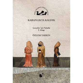 Karanlıkta Kaldık - Çocuklar Için Felsefe 9. Kitap Özlem Yarkın