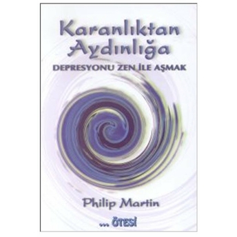 Karanlıktan Aydınlığa Depresyonu Zen Ile Aşmak Philip Martin