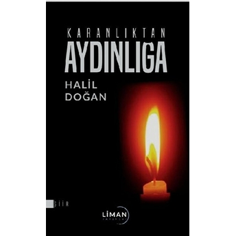 Karanlıktan Aydınlığa - Halil Doğan