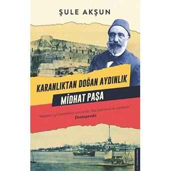 Karanlıktan Doğan Aydınlık Midhat Paşa Şule Akşun