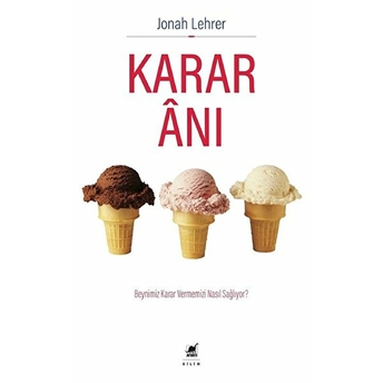 Karar Anı - Beynimiz Karar Vermemizi Nasıl Sağlıyor? Jonah Lehrer