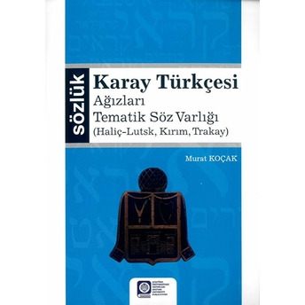 Karay Türkçesi - Ağızları Tematik Söz Varlığı Murat Koçak