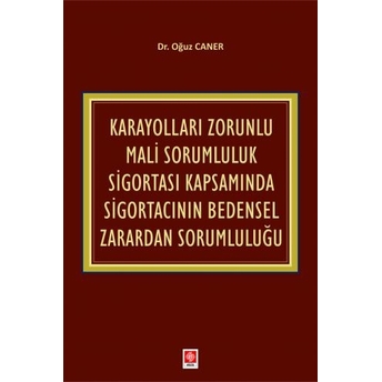 Karayolları Zorunlu Mali Sorumluluk Sigortası Kapsamında Sigortacının Bedensel Zarardan Sorumluluğu Oğuz Caner