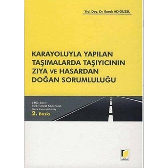 Karayoluyla Yapılan Taşımalarda Taşıyıcının Zıya Ve Hasardan Doğan Sorumluluğu-Burak Adıgüzel