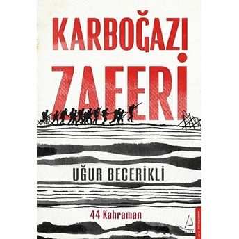 Karboğazı Zaferi - 44 Kahraman Uğur Becerikli