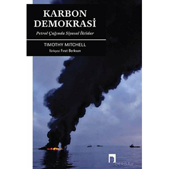 Karbon Demokrasi - Petrol Çağında Siyasal Iktidar Timothy Mitchell