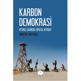 Karbon Demokrasi Petrol Çağında Siyasal Iktidar Timothy Mitchell