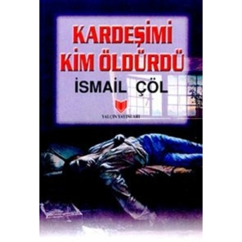 Kardeşimi Kim Öldürdü Ismail Çöl