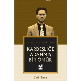 Kardeşliğe Adanmış Bir Ömür Şakir Tarım