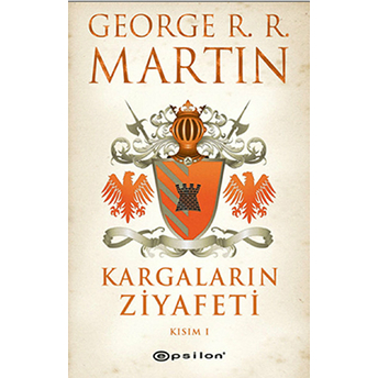 Kargaların Ziyafeti Kısım 1 / Buz Ve Ateşin Şarkısı 4 George R. R. Martin