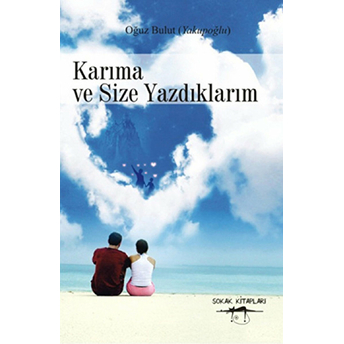 Karıma Ve Size Yazdıklarım Oğuz Bulut