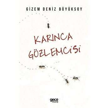 Karınca Gözlemcisi - Gizem Deniz Büyüksoy