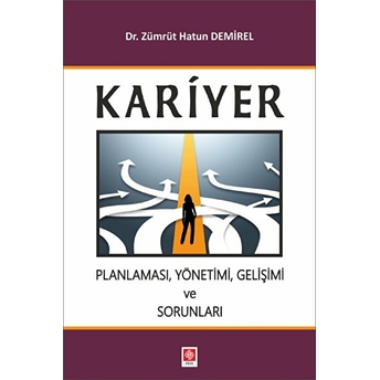 Kariyer Planlaması, Yönetimi, Gelişimi Ve Sorunları Zümrüt Hatun Demirel