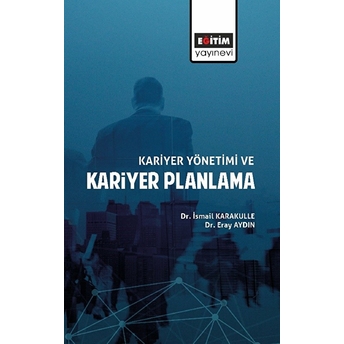 Kariyer Yönetimi Ve Kariyer Planlama Ismail Karakulle