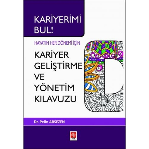 Kariyerimi Bul! Hayatın Her Dönemi Için Kariyer Geliştirme Ve Yönetim Kılavuzu - Pelin Arsezen