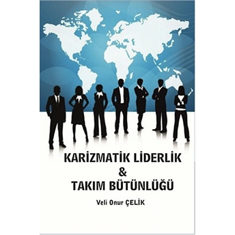 Karizmatik Liderlik Takım Bütünlüğü Veli Onur Çelik