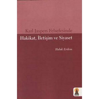 Karl Jaspers Felsefesinde Hakikat, Iletişim Ve Siyaset Haluk Erdem