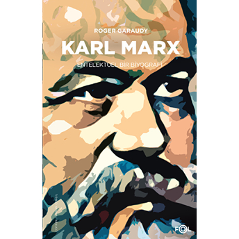 Karl Marx - Entelektüel Bir Biyografi Roger Garaudy