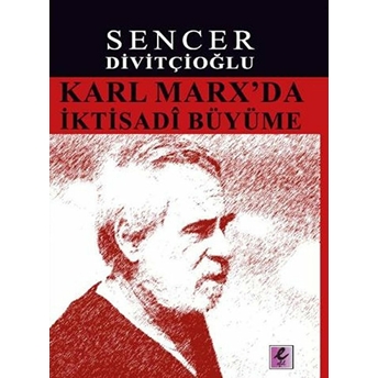 Karl Marx'da Iktisadi Büyüme Marx'ın Görüşleri Ve Harrod'la Karşılaştırma Sencer Divitçioğlu