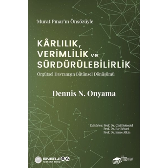 Kârlılık, Verimlilik Ve Sürdürülebilirlik – Örgütsel Davranışın Bütünsel Dönüşümü Dennis N. Onyama