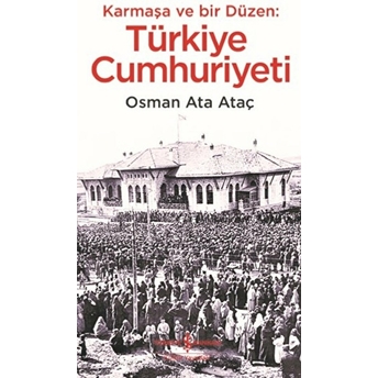 Karmaşa Ve Bir Düzen - Türkiye Cumhuriyeti Osman Ata Ataç