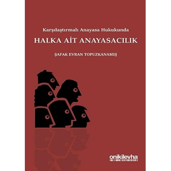 Karşılaştırmalı Anayasa Hukukunda Halka Ait Anayasacılık - Şafak Evran Topuzkanamış