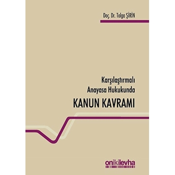 Karşılaştırmalı Anayasa Hukukunda Kanun Kavramı Tolga Şirin