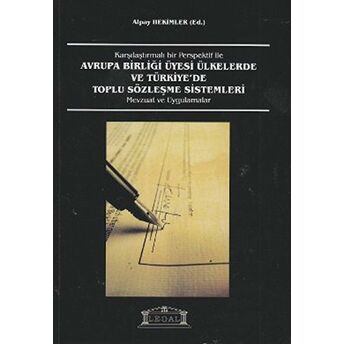 Karşılaştırmalı Bir Perspektif Ile Avrupa Birliği Üyesi Ülkelerde Ve Türkiye’de Toplu Sözleşme Sistemleri Alpay Hekimler