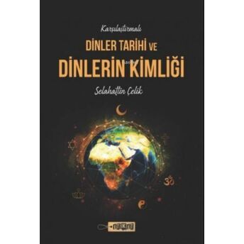 Karşılaştırmalı Dinler Tarihi Ve Dinlerin Kimliği Selahattin Çelik