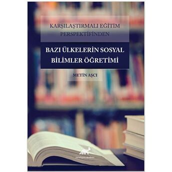 Karşılaştırmalı Eğitim Perspektifinden Bazı Ülkelerdeki Sosyal Bilimler Öğretimi Metin Aşçı