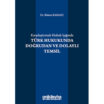 Karşılaştırmalı Hukuk Işığında Türk Hukukunda Doğrudan Ve Dolaylı Temsil Bülent Karasu