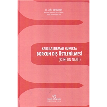 Karşılaştırmalı Hukukta Borcun Dış Üstlenilmesi Ciltli Zafer Kahraman