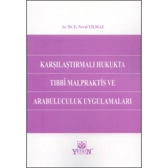 Karşılaştırmalı Hukukta Tıbbi Malpraktis Ve Arabuluculuk Uygulamaları E.neval Yılmaz