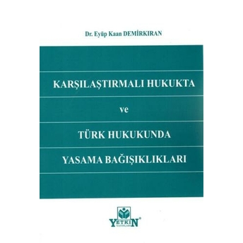 Karşılaştırmalı Hukukta Ve Türk Hukukunda Yaşama Bağışıklıkları Eyüp Kaan Demirkıran