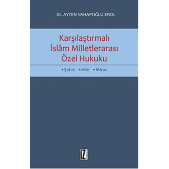 Karşılaştırmalı Islâm Milletlerarası Özel Hukuku-Ayten Vahapoğlu Erol