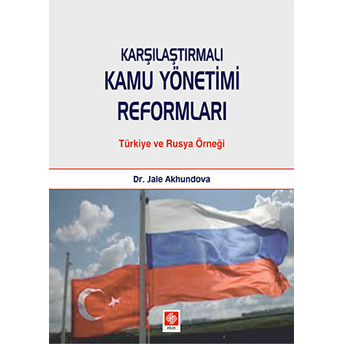 Karşılaştırmalı Kamu Yönetimi Reformları Türkiye Ve Rusya Örneği Jale Akhundova