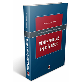 Karşılaştırmalı Olarak Türk Ve Alman Hukukunda Meslek Edinilmiş Geçici Iş Ilişkisi Duygu Çelebi