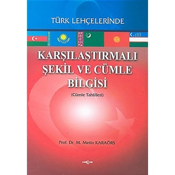 Karşılaştırmalı Şekil Ve Cümle Bilgisi Türk Lehçelerinde (Cümle Tahlilleri) Metin Karaörs