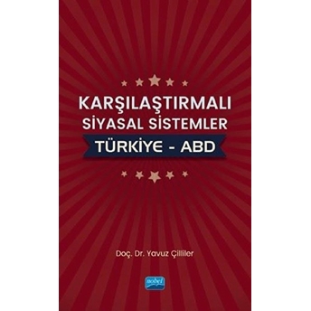 Karşılaştırmalı Siyasal Sistemler : Türkiye - Abd - Yavuz Çilliler