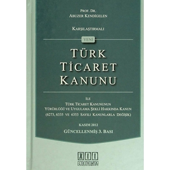 Karşılaştırmalı Yeni Türk Ticaret Kanunu Ile Türk Ticaret Kanununun Yürürlüğü Ve Uygulama Şekli Hakkında Kanun Ciltli Abuzer Kendigelen