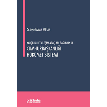 Karşılıklı Etkileşim Araçları Bağlamında Cumhurbaşkanlığı Hükümet Sistemi Ayşe Yaman Kaplan