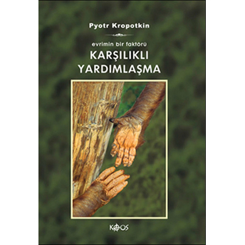 Karşılıklı Yardımlaşma/Evrimin Bir Faktörü Pyotr Alekseyeviç Kropotkin