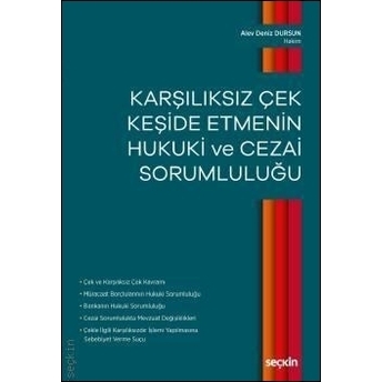 Karşılıksız Çek Keşide Etmenin Hukuki Ve Cezai Sorumluluğu Alev Deniz Dursun