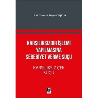 Karşılıksızdır Işlemi Yapılmasına Sebebiyet Verme Suçu - Karşılıksız Çek Yuzarsif Selçuk Coşkun