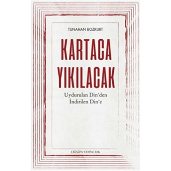 Kartaca Yıkılacak - Uydurulan Din'den Indirilen Din'e Tunahan Bozkurt