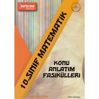 Kartezyen 10. Sınıf Matematik Konu Anlatım Fasikülleri (Yeni) Şahin Aksankur