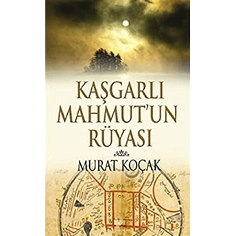 Kaşgarlı Mahmut’un Rüyası Murat Koçak