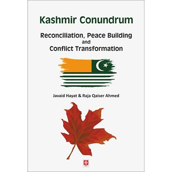 Kashmir Conundrum - Reconciliation, Peace Building And Conflict Transformation Javaid Hayat, Qaiser Ahmed