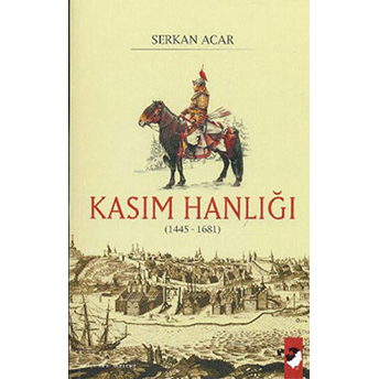 Kasım Hanlığı (1445-1681) Serkan Acar