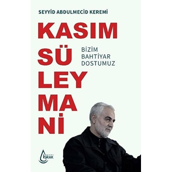 Kasım Süleymani Bizim Bahtiyar Dostumuz Seyyid Abdulmecid Keremi